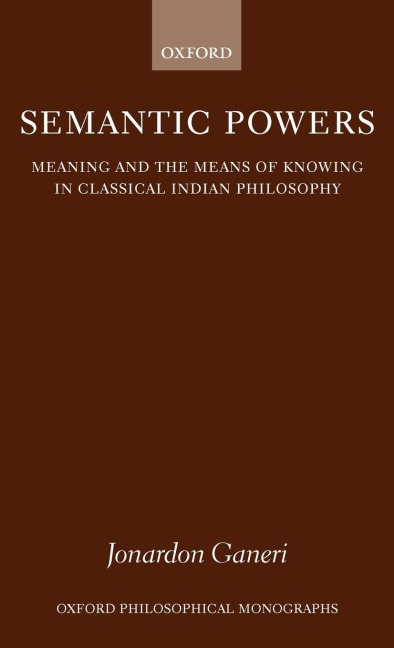 Semantic Powers: Meaning and the Means of Knowing in Classical Indian Philosophy