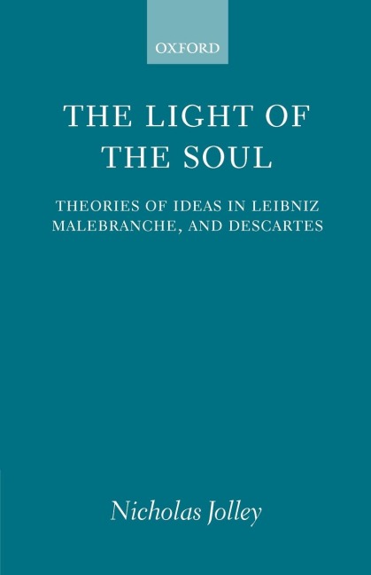 The Light of the Soul: Theories of Ideas in Leibniz, Malebranche, and Descartes