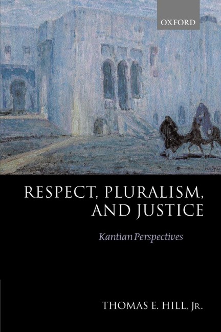 Respect, Pluralism, and Justice Kantian Perspectives