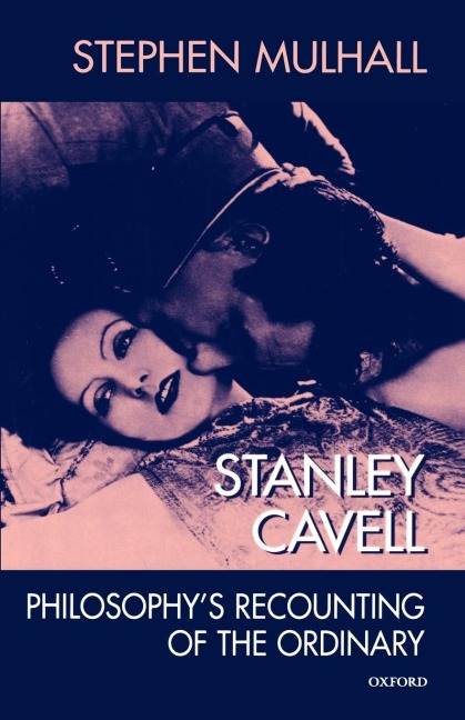Stanley Cavell: Philosophys Recounting of the Ordinary