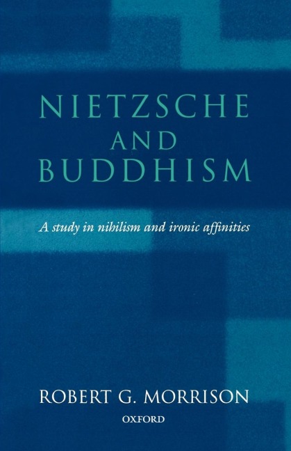 Nietzsche and Buddhism: A Study in Nihilism and Ironic Affinities