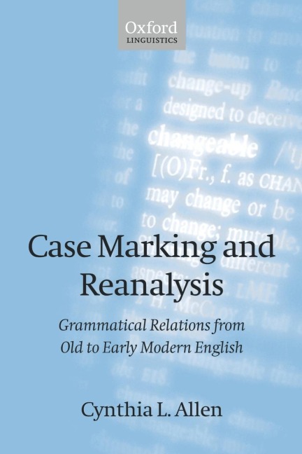 Case Marking and Reanalysis: Grammatical Relations from Old to Early Modern English