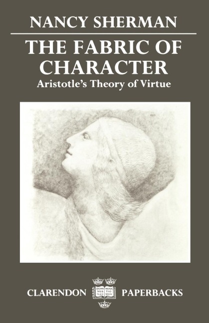 The Fabric of Character: Aristotles Theory of Virtue