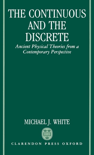 The Continuous and the Discrete: Ancient Physical Theories from a Contemporary Perspective