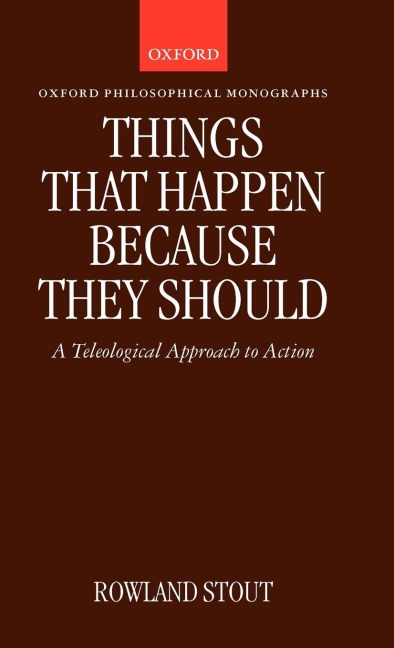 Things That Happen Because They Should: A Teleological Approach to Action