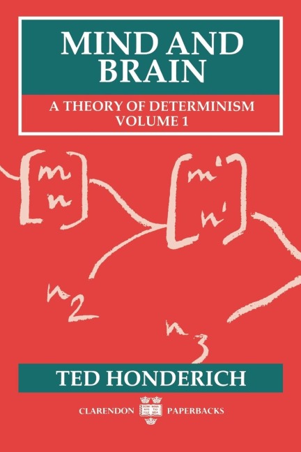 Mind and Brain: A Theory of Determinism, Volume 1