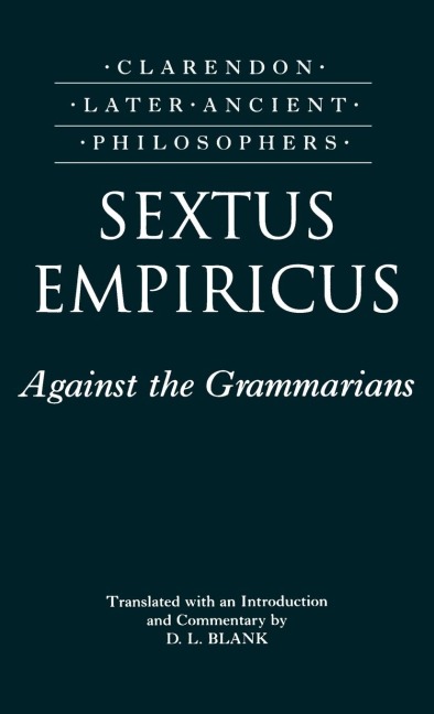 Sextus Empiricus: Against the Grammarians (Adversus Mathematicos I)