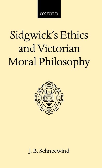 Sidgwicks Ethics and Victorian Moral Philosophy