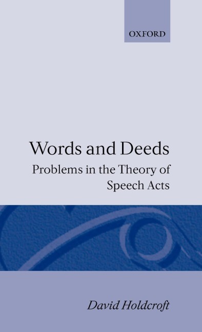 Words and Deeds: Problems in the Theory of Speech Acts