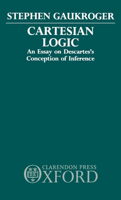 Cartesian Logic: An Essay on Descartess Conception of Inference