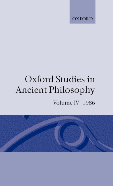 Oxford Studies in Ancient Philosophy: Volume IV: A Festschrift for J.L. Ackrill, 1986
