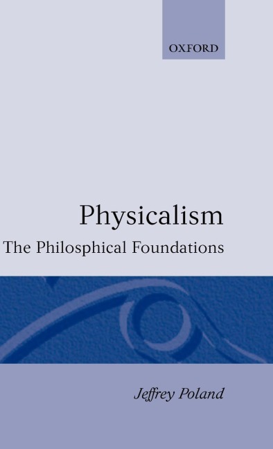 Physicalism: The Philosophical Foundations