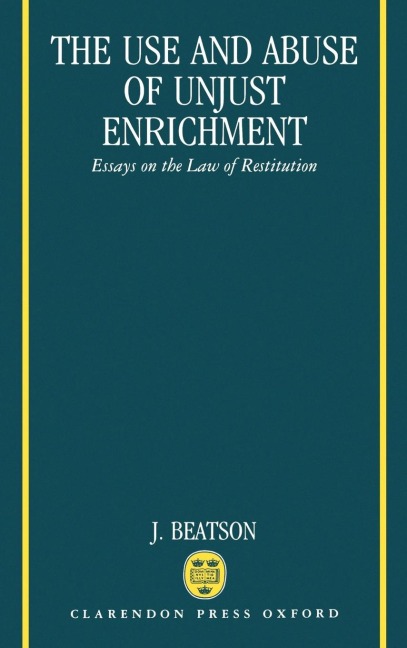 The Use and Abuse of Unjust Enrichment: Essays on the Law of Restitution