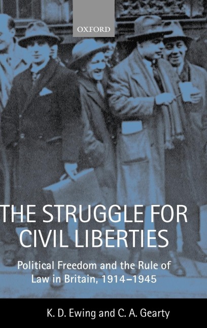 The Struggle for Civil Liberties Political Freedom and the Rule of Law in Britian, 1914-1945 