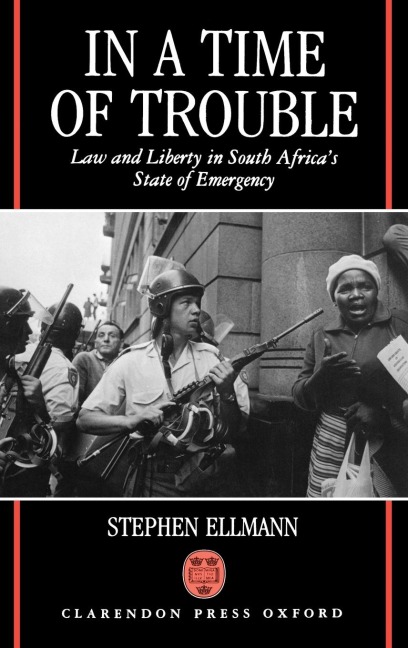 In a Time of Trouble: Law and Liberty in South Africas State of Emergency