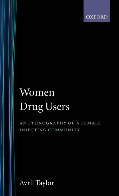 Women Drug Users: An Ethnography of a Female Injecting Community