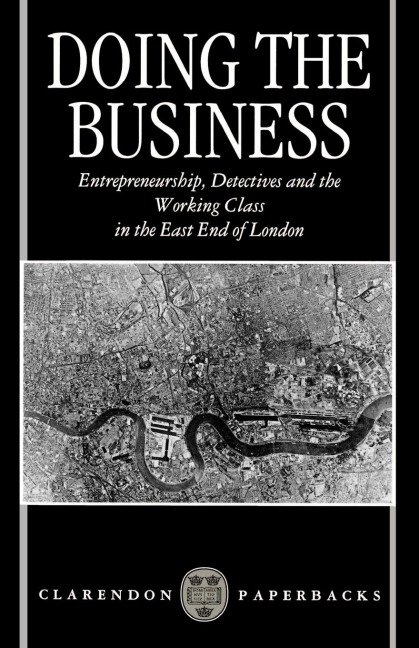 Doing the Business: Entrepreneurship, the Working Class, and Detectives in the East End of London