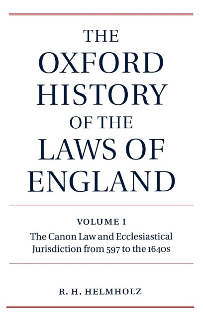 The Oxford History of the Laws of England: Volume I: The Canon Law and Ecclesiastical Jurisdiction from 597 to the 1640s