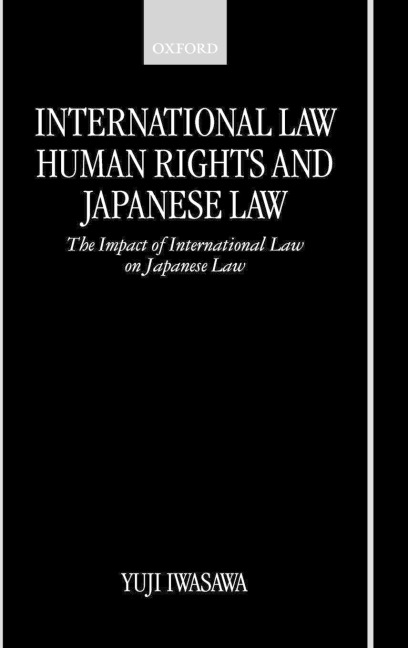 International Law, Human Rights, and Japanese Law: The Impact of International Law on Japanese Law