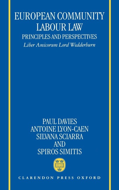 European Community Labour Law: Principles and Perspectives: Liber Amicorum Lord Wedderburn of Charlton
