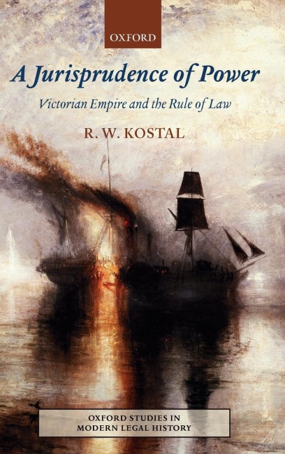 A Jurisprudence of Power: Victorian Empire and the Rule of Law