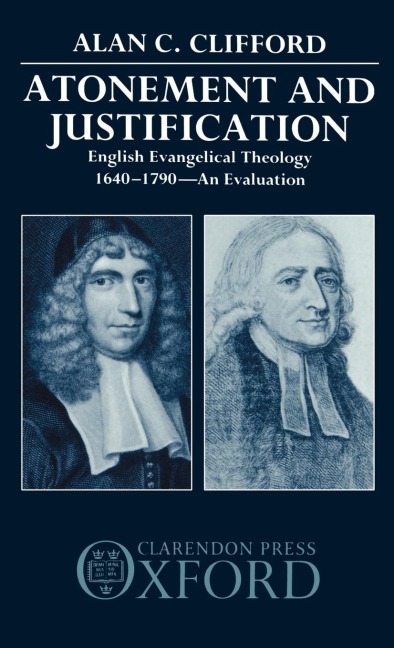 Atonement and Justification: English Evangelical Theology 1640-1790: An Evaluation