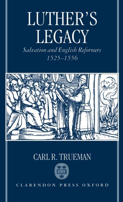Luthers Legacy: Salvation and English Reformers, 1525-1556