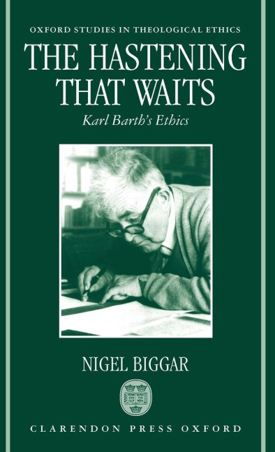 The Hastening That Waits  Karl Barths Ethics 
