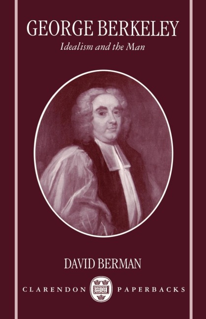 George Berkeley: Idealism and the Man