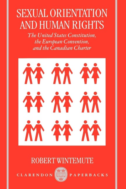 Sexual Orientation and Human Rights: The United States Constitution, the European Convention, and the Canadian Charter