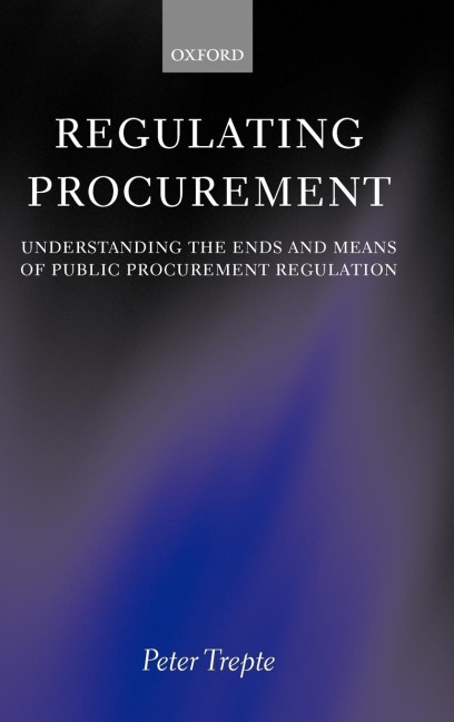 Regulating Procurement: Understanding the Ends and Means of Public Procurement Regulation