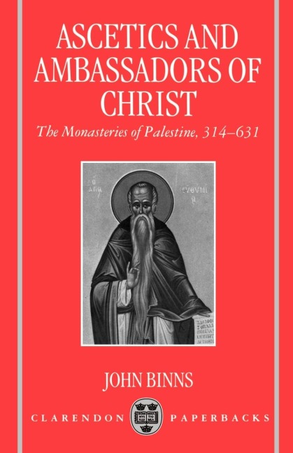 Ascetics and Ambassadors of Christ: The Monasteries of Palestine 314-631