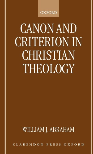 Canon and Criterion in Christian Theology [Electronic Resource]: From the Fathers to Feminism