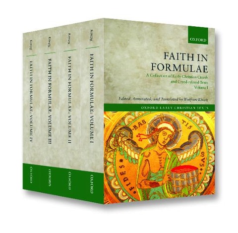 Faith in Formulae: A Collection of Early Christian Creeds and Creed Related Texts