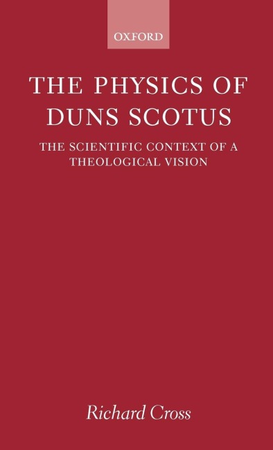 The Physics of Duns Scotus: The Scientific Context of a Theological Vision