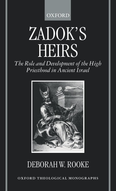Zadoks Heirs: The Role and Development of the High Priesthood in Ancient Israel