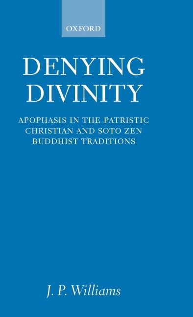 Denying Divinity: Apophasis in the Patristic Christian and Soto Zen Buddhist Traditions