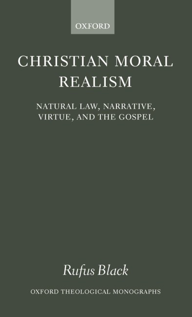 Christian Moral Realism: Natural Law, Narrative, Virtue, and the Gospel
