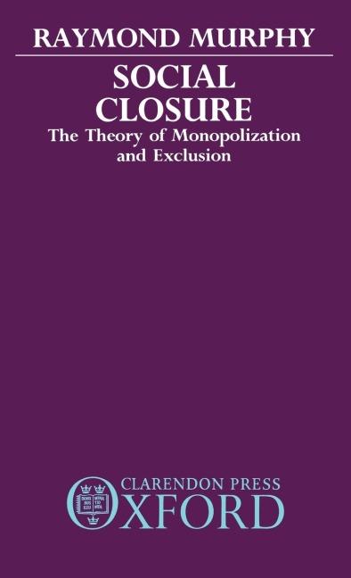 Social Closure: The Theory of Monopolization and Exclusion