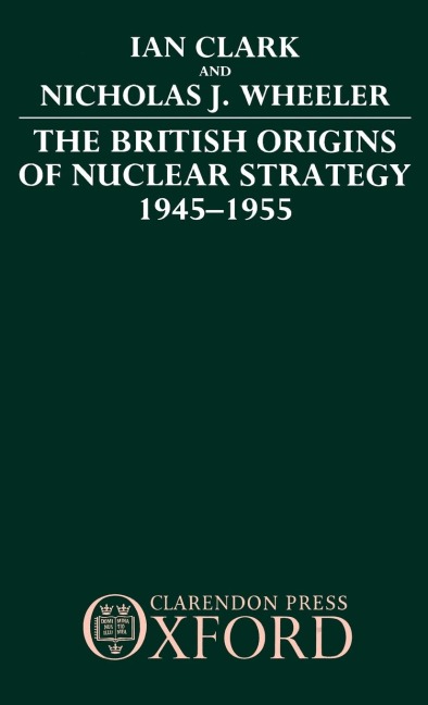 The British Origins of Nuclear Strategy 1945-1955