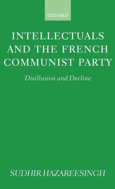 Intellectuals and the French Communist Party: Disillusion and Decline