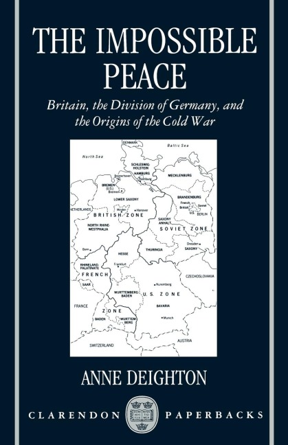 The Impossible Peace: Britain, the Division of Germany, and the Origins of the Cold War