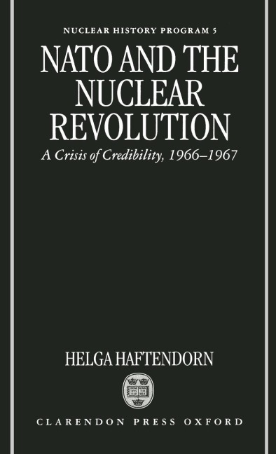 NATO and the Nuclear Revolution: A Crisis of Credibility, 1966-1967