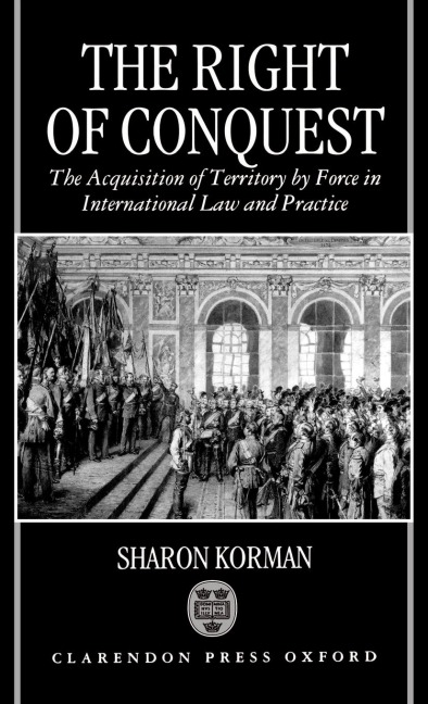 The Right of Conquest: The Acquisition of Territory by Force in International Law and Practice