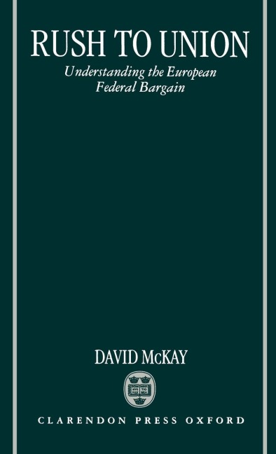 Rush to Union: Understanding the European Federal Bargain