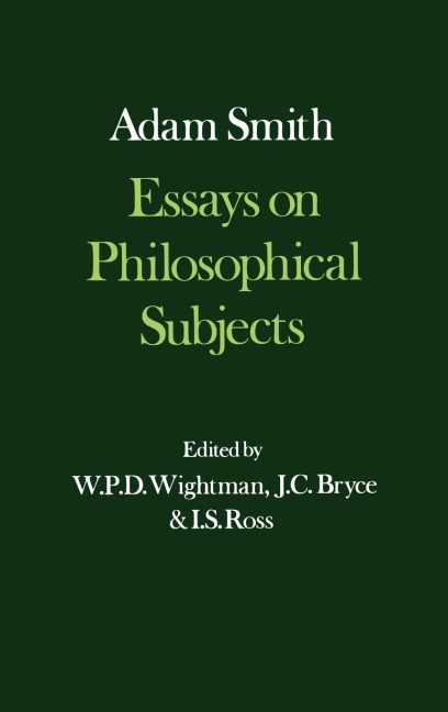 Essays on Philosophical Subjects, with Dugald Stewarts Account of Adam Smith