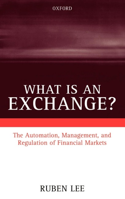 What Is an Exchange?: The Automation, Management, and Regulation of Financial Markets