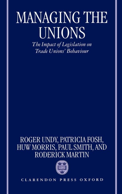 Managing the Unions: The Impact of Legislation on Trade Unions Behaviour