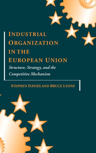 Industrial Organization in the European Union: Structure, Strategy, and the Competitive Mechanism