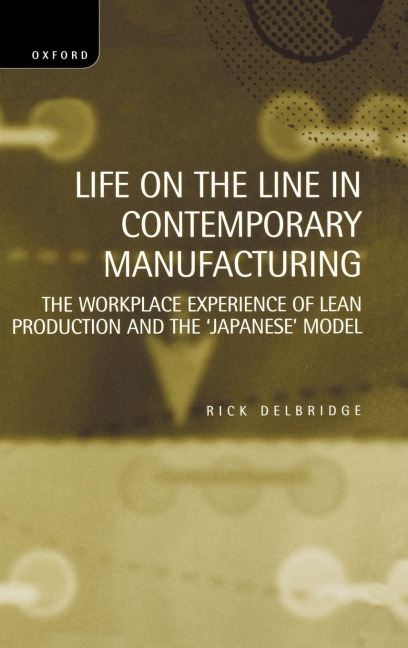 Life on the Line in Contemporary Manufacturing: The Workplace Experience of Lean Production and the Japanese Model